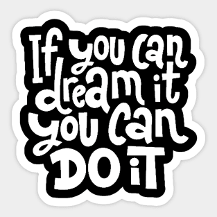 If You Can Dream It, You Can Do It - Motivational Inspirational Success Quotes (White) Sticker